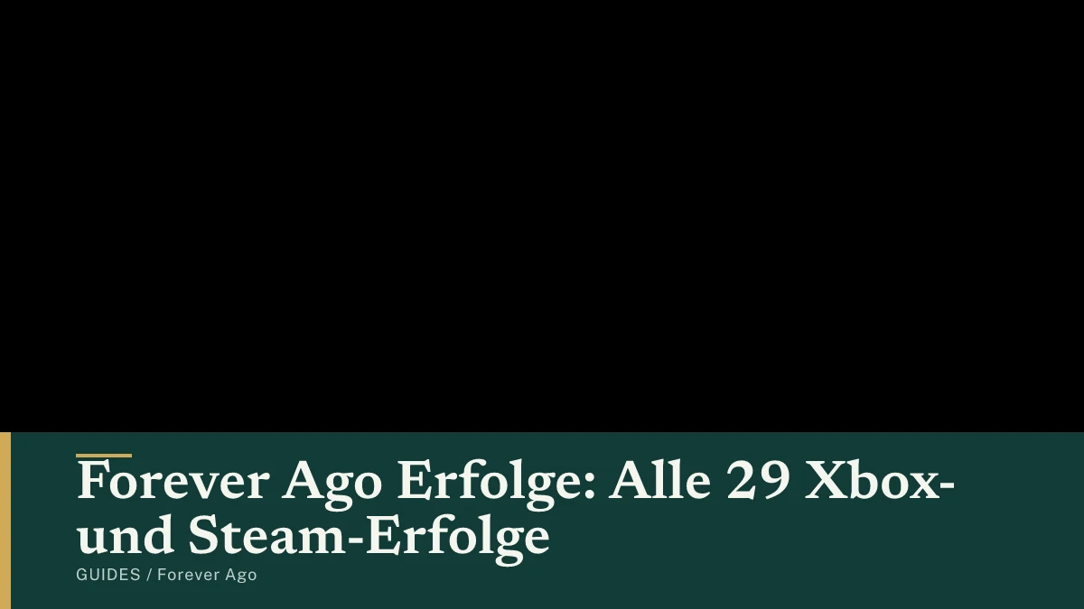 Forever Ago Erfolge: Alle 29 Xbox- und Steam-Erfolge