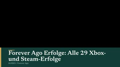 Forever Ago Erfolge: Alle 29 Xbox- und Steam-Erfolge