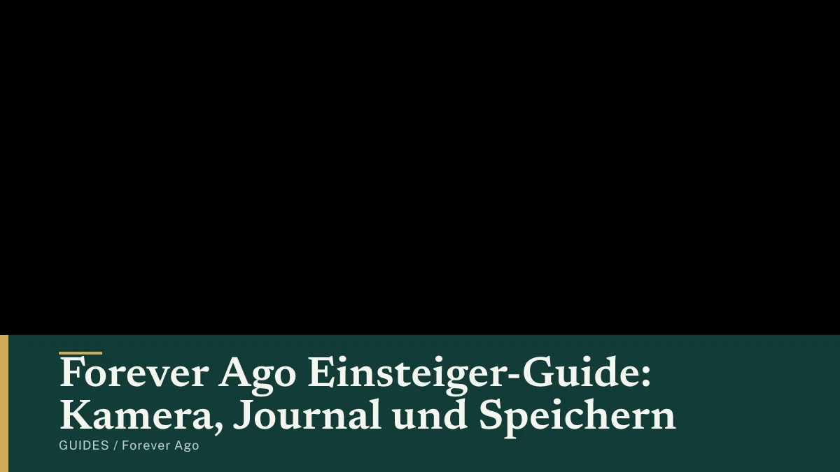 Forever Ago Einsteiger-Guide: Kamera, Journal und Speichern