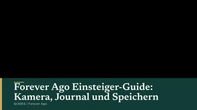 Forever Ago Einsteiger-Guide: Kamera, Journal und Speichern