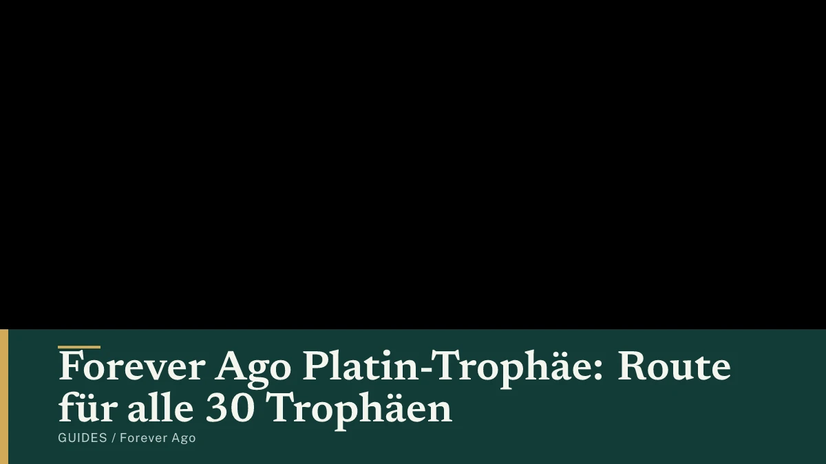 Forever Ago Platin-Trophäe: Route für alle 30 Trophäen