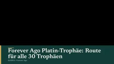 Forever Ago Platin-Trophäe: Route für alle 30 Trophäen
