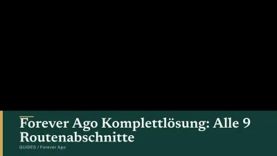 Forever Ago Komplettlösung: Alle 9 Routenabschnitte