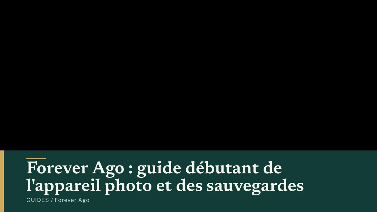 Forever Ago : guide débutant de l'appareil photo et des sauvegardes