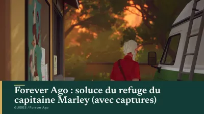 Forever Ago : soluce du refuge du capitaine Marley (avec captures)